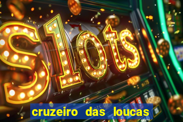 cruzeiro das loucas onde assistir